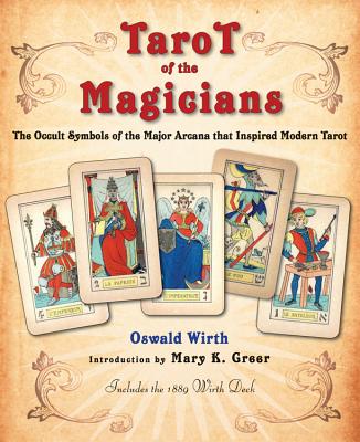 Wirth, Oswald | Tarot of the Magicians : The Occult Symbols of the Major Arcana That Inspired Modern Tarot