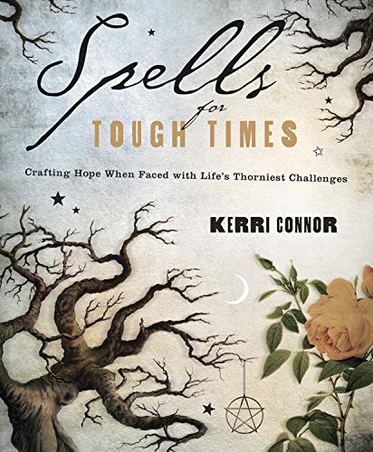 Connor, Kerri | Spells for Tough Times : Crafting Hope When Faced with Life's Thorniest Challenges