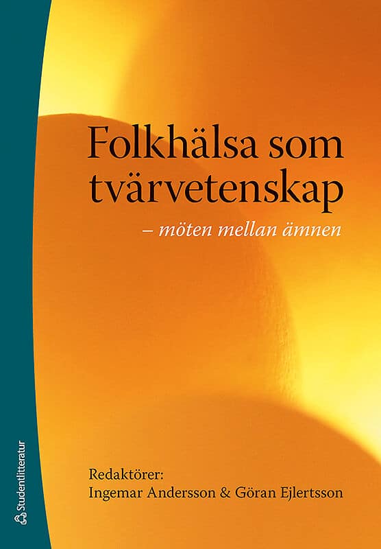 Andersson, Ingemar | Ejlertsson, Göran [red.] | Folkhälsa som tvärvetenskap : Möten mellan ämnen