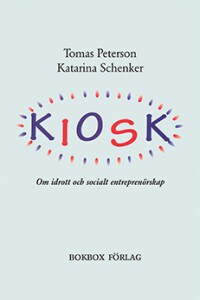 Peterson, Tomas | Schenker, Katarina | Kiosk : Om idrott och socialt entreprenörskap
