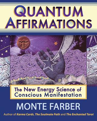 Farber, Monte | Quantum Affirmations : The New Energy Science of Conscious Manifestation