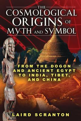 Scranton, Laird | Cosmological origins of myth and symbol : From the dogon and ancient egypt