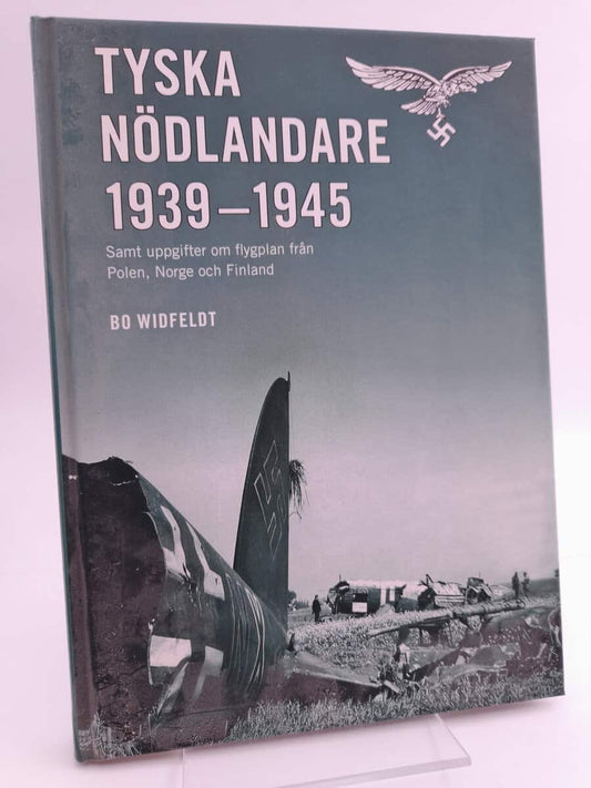 Widfeldt, Bo | Tyska nödlandare 1939-1945 : [samt uppgifter om flygplan från Polen, Norge och Finland]