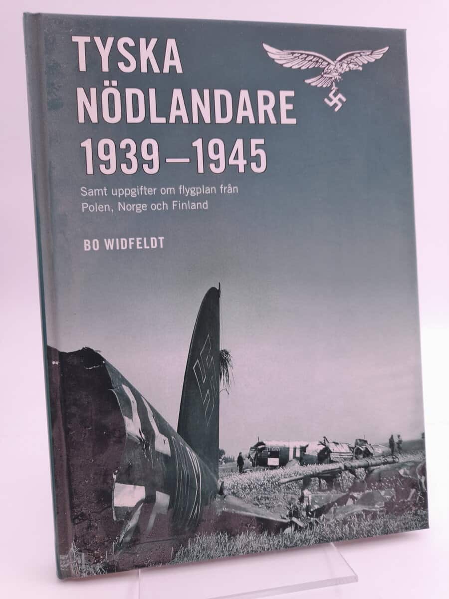 Widfeldt, Bo | Tyska nödlandare 1939-1945 : [samt uppgifter om flygplan från Polen, Norge och Finland]