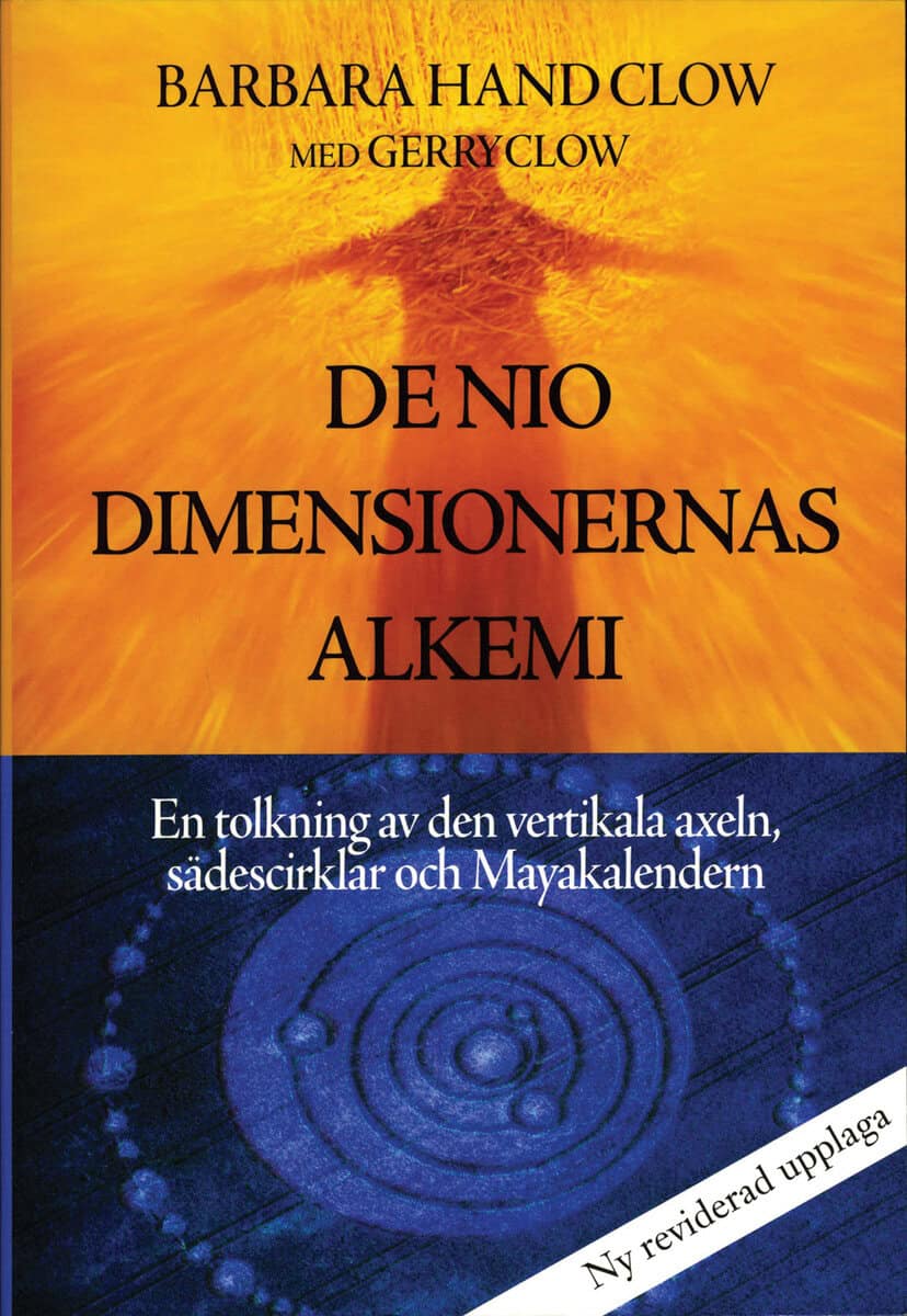 Clow, Gerry | Hand Clow, Barbara | De nio dimensionernas alkemi : En tolkning av den vertikala axeln, sädescirklar och M...