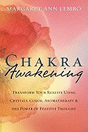Lembo, Margaret Ann | Chakra Awakening : Transform Your Reality Using Crystals, Color, Aromatherapy & the Power of Posit...
