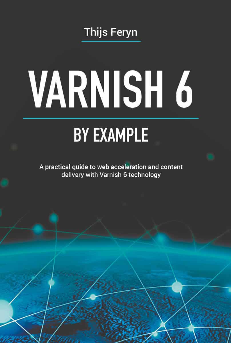 Feryn, Thijs | Varnish 6 by example : A practical guide to web acceleration and content delivery with Varnish 6 technology