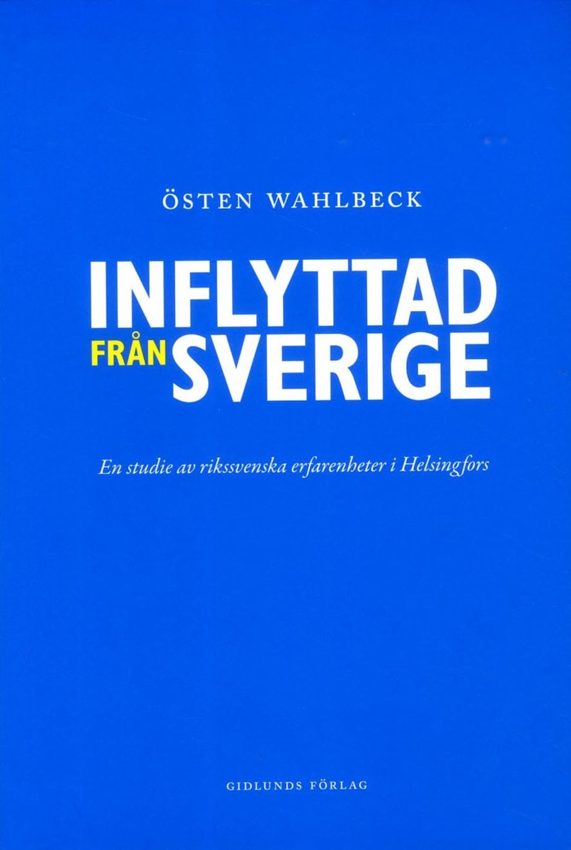 Wahlbeck, Östen | Inflyttad från Sverige : En studie av rikssvenska erfarenheter i Helsingfors