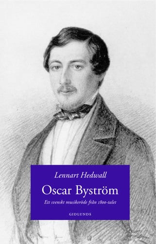 Hedwall, Lennart | Oscar Byström : Ett svenskt musikeröde från 1800-talet
