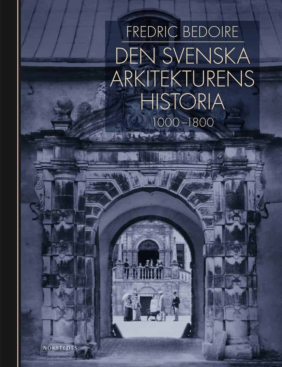 Bedoire, Fredric | Den svenska arkitekturens historia 1000-1800