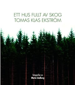 Ekström, Tomas Klas | Ett hus fullt av skog