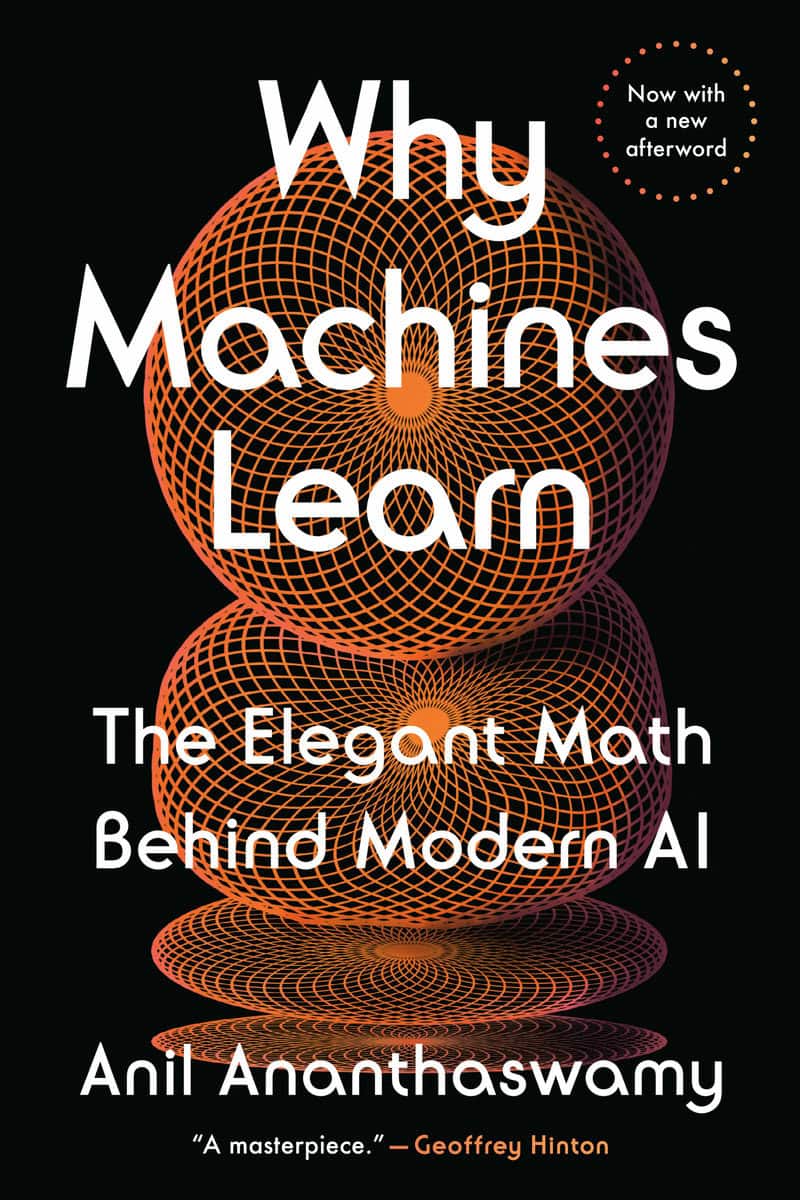Ananthaswamy, Anil | Why Machines Learn : The Elegant Math Behind Modern AI