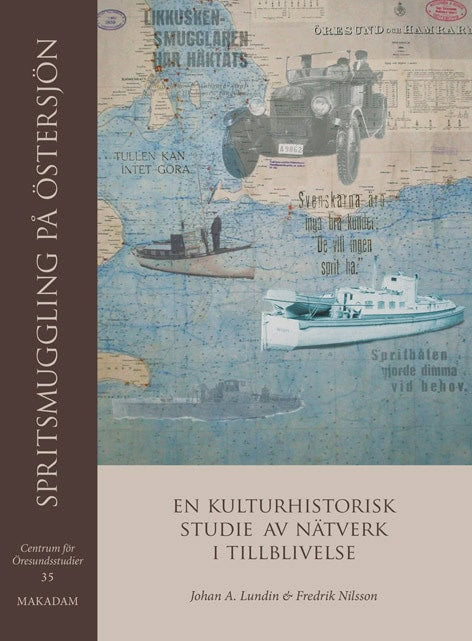 Lundin, Johan A. | Nilsson, Fredrik | Spritsmuggling på Östersjön : En kulturhistorisk studie av nätverk i tillblivelse