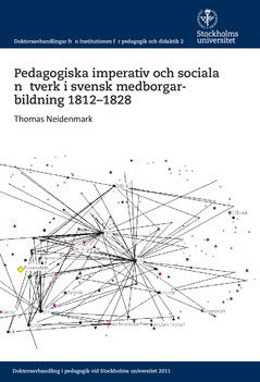 Niedenmark, Thomas | Pedagogiska imperativ och sociala nätverk i svensk medborgarbildning 1812-1828