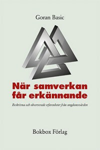 Basic, Goran | När samverkan får erkännande : Beskrivna och observerade erfarenheter från ungdomsvården