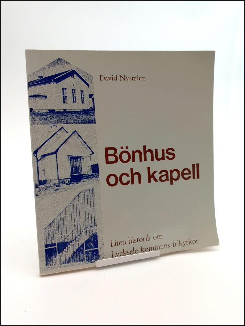 Nyström, David | Bönhus och kapell : Liten historik om Lycksele kommuns frikyrkor