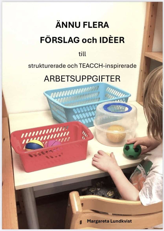 Lundkvist, Margareta | Ännu flera förslag och idéer till strukturerade och TEACCH-inspirerade arbetsuppgifter