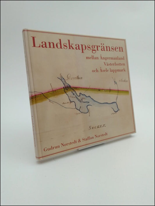 Norstedt, Gudrun | Landskapsgränsen mellan Ångermanland, Västerbotten och Åsele lappmark