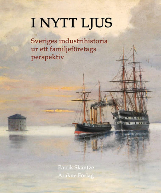 Skantze, Patrik | I nytt ljus : Svensk industrihistoria ur ett familjeföretags perspektiv