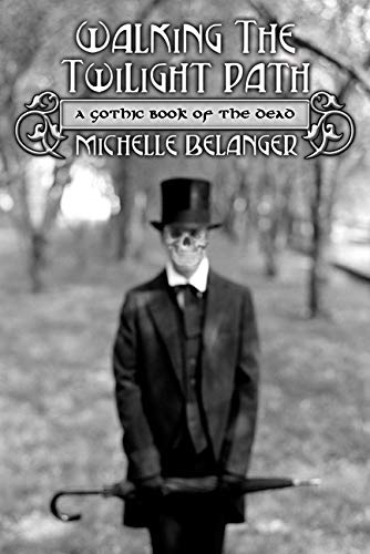 Belanger, Michelle | Walking the Twilight Path : A Gothic Book of the Dead