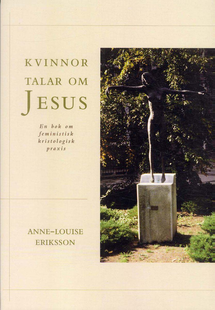 Eriksson, Anne-Louise | Kvinnor talar om Jesus : En bok om feministisk kristologisk praxis