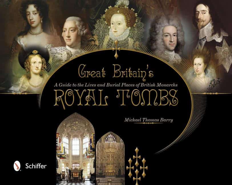 Barry, Michael Thomas | Great britains royal tombs : A guide to the lives and burial places of  bri