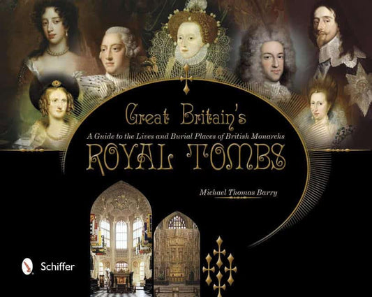 Barry, Michael Thomas | Great britains royal tombs : A guide to the lives and burial places of  bri
