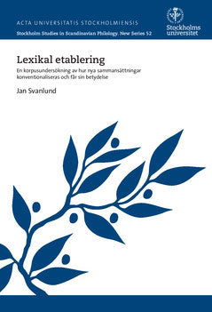 Svanlund, Jan | Lexikal etablering : En korpusundersökning av hur nya sammansättningar konventionaliseras och får sin be...