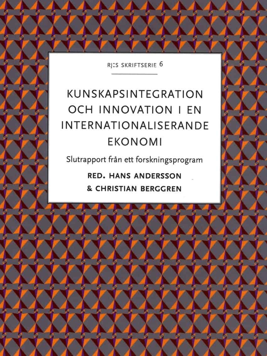 Andersson, Hans | Berggren, Christian [red.] | Kunskapsintegration och innovation i en internationaliserande ekonomi : S...
