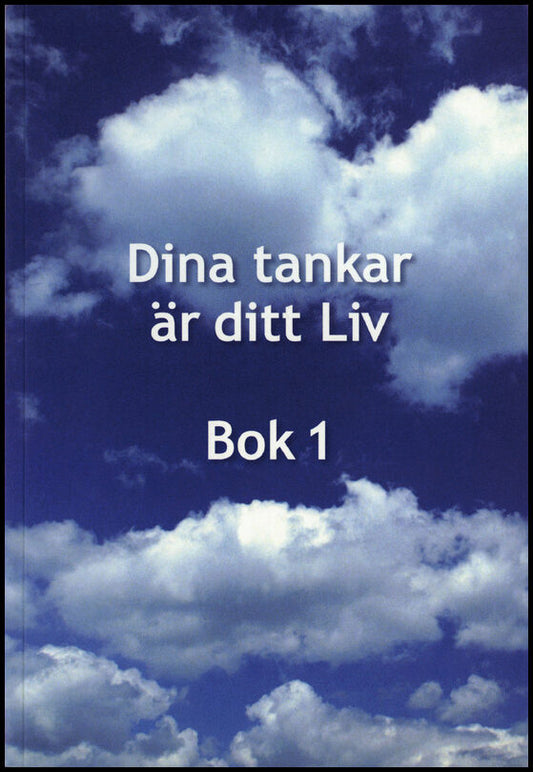 Carlsson, Rosita | Holm, Christer | Dina tankar är ditt Liv : Bok 1