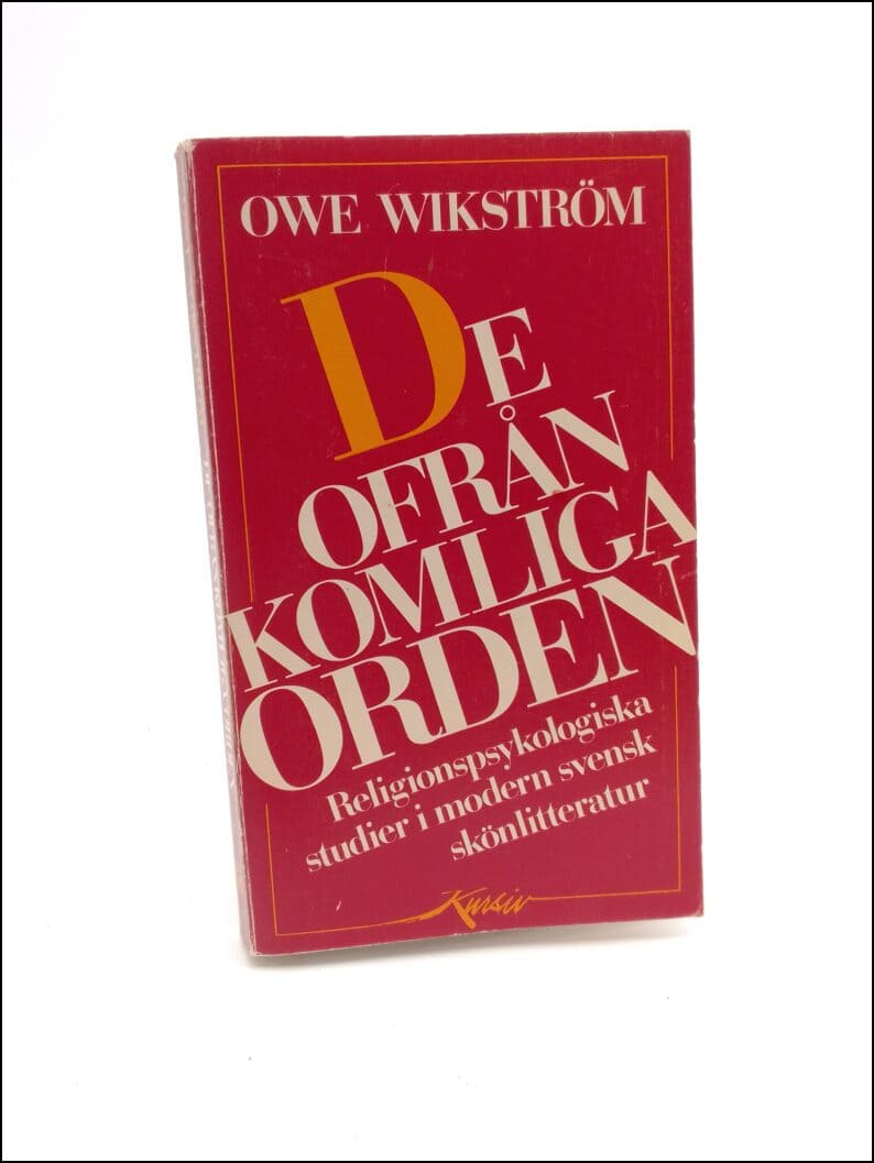 Wikström, Owe | De ofrånkomliga orden : Religionspsykologiska studier i modern svensk skönlitteratur