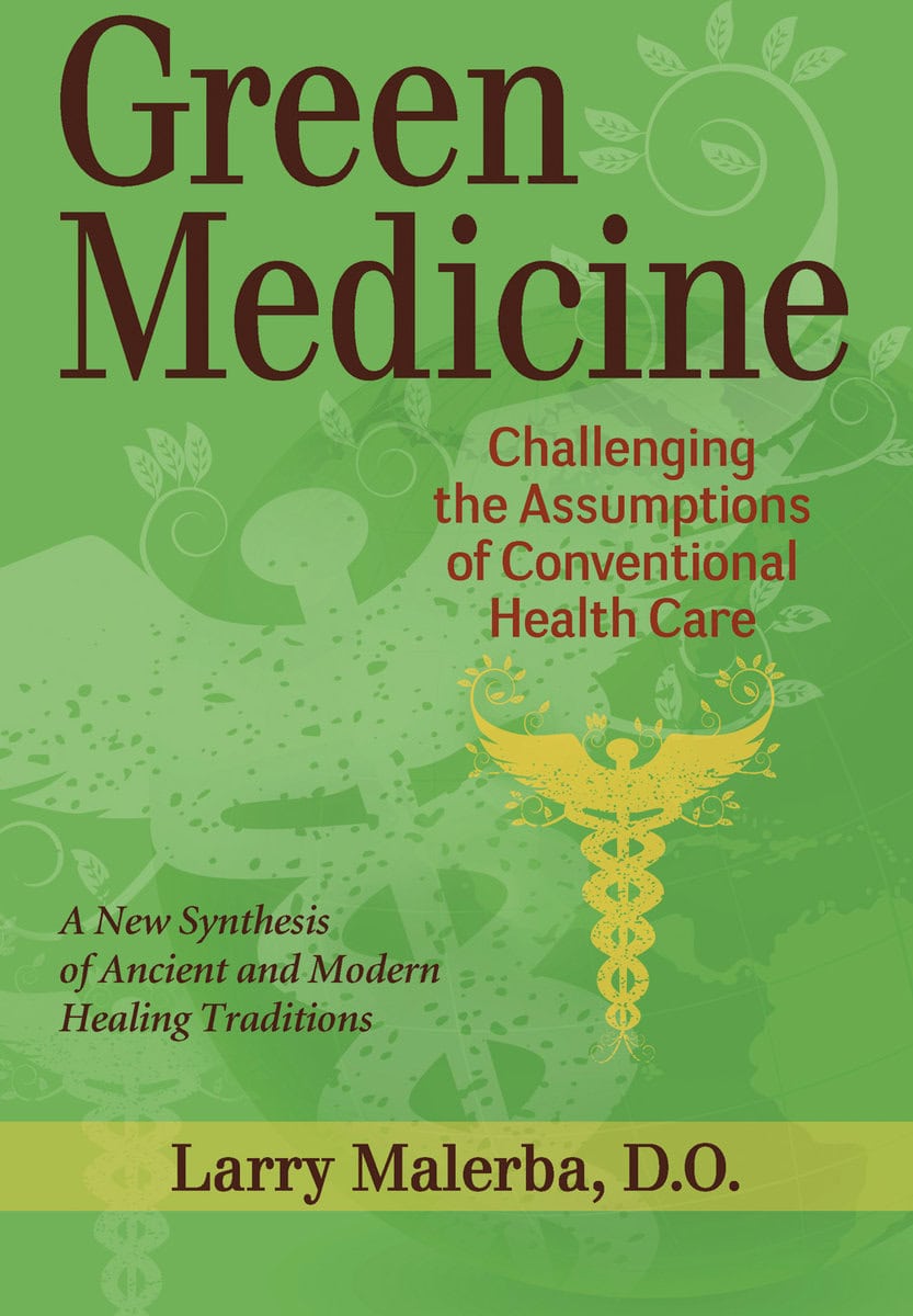Malerba, Larry | Green medicine : Reconsidering our approach to healing