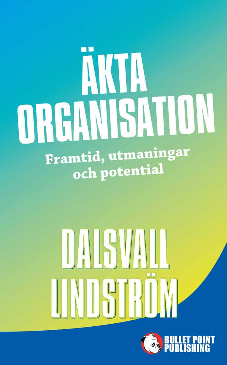 Dalsvall, Magnus | Lindström, Kjell | Äkta organisation : Framtid, utmaningar och potential