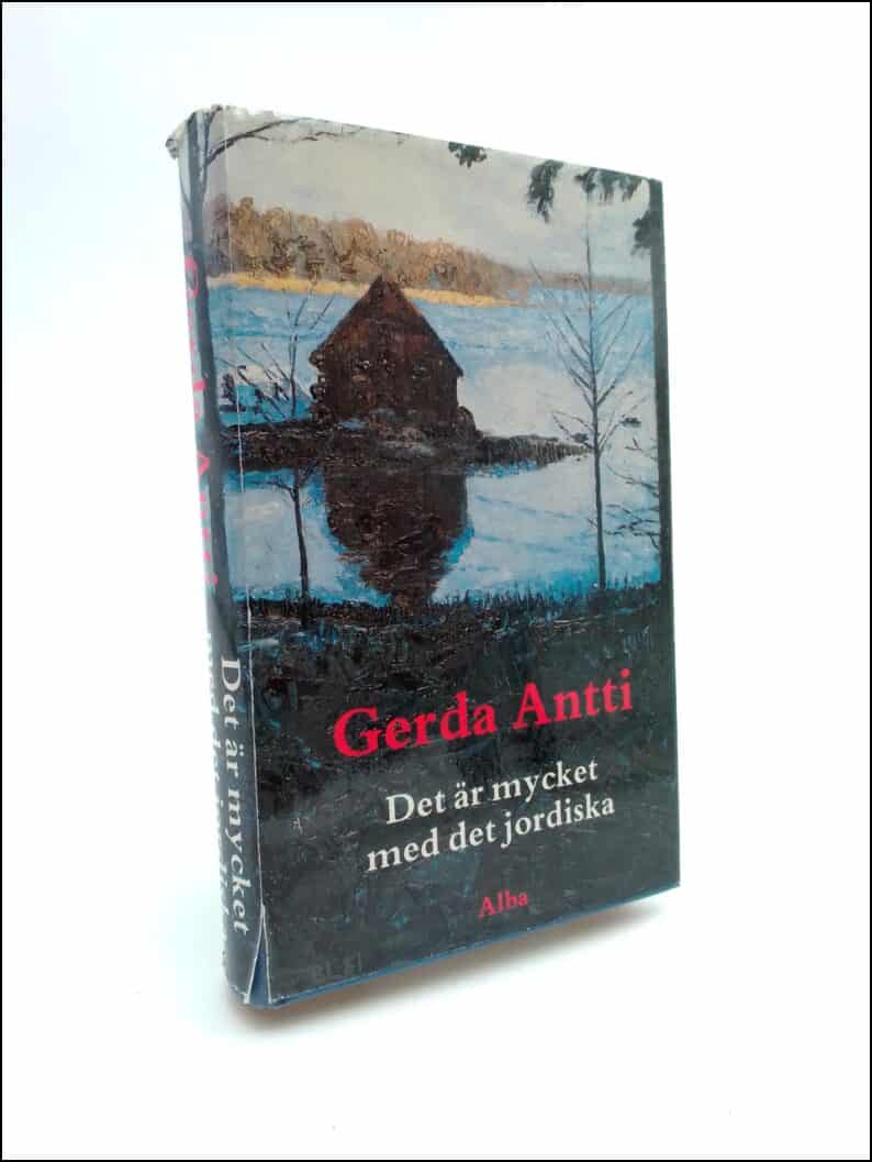 Antti, Gerda | Det är mycket med det jordiska : Roman