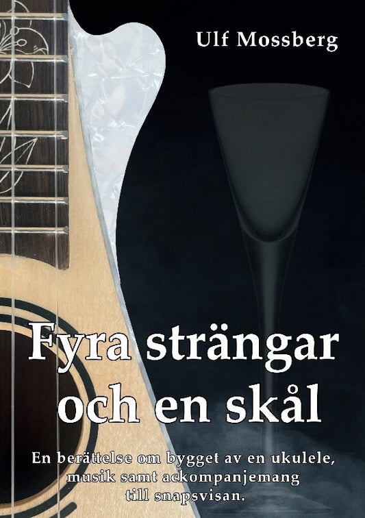 Mossberg, Ulf | Fyra strängar och en skål : En berättelse om bygget av en ukulele, musik sa