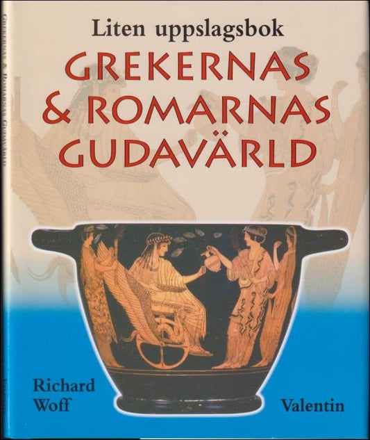 Woff, Richard | Grekernas & romarnas gudavärld : Liten uppslagsbok