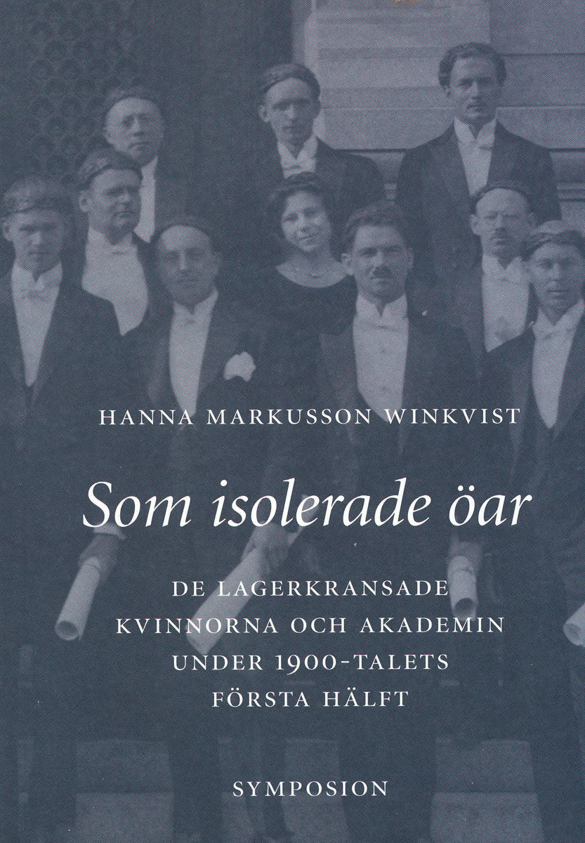 Markusson Winkvist, Hanna | Som isolerade öar : De lagerkransade kvinnorna och akademin under 1900-tale