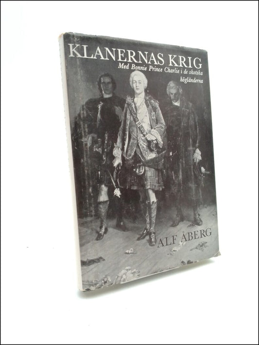 Åberg, Alf | Klanernas krig : Med Bonnie Prince Charlie i skotska högländerna