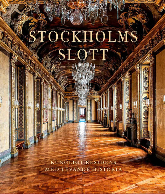 Vahlne, Bo | Millhagen Adelswärd, Rebecka | Sjöström, Ingrid | Stockholms slott : Kungligt residens med levande historia