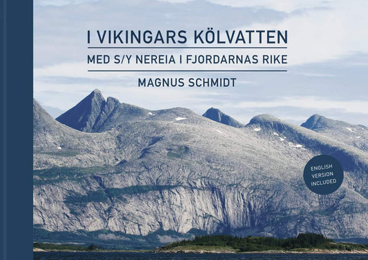 Schmidt, Magnus | I vikingars kölvatten : Med s/y Nereia i fjordarnas rike