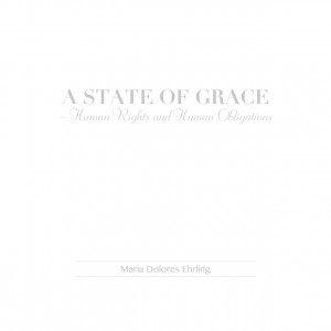 Dolores Ehrling, Maria | A State of Grace – Human Rights and Human Obligations