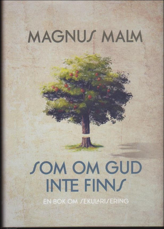 Malm, Magnus | Som om Gud inte finns : En bok om sekularisering