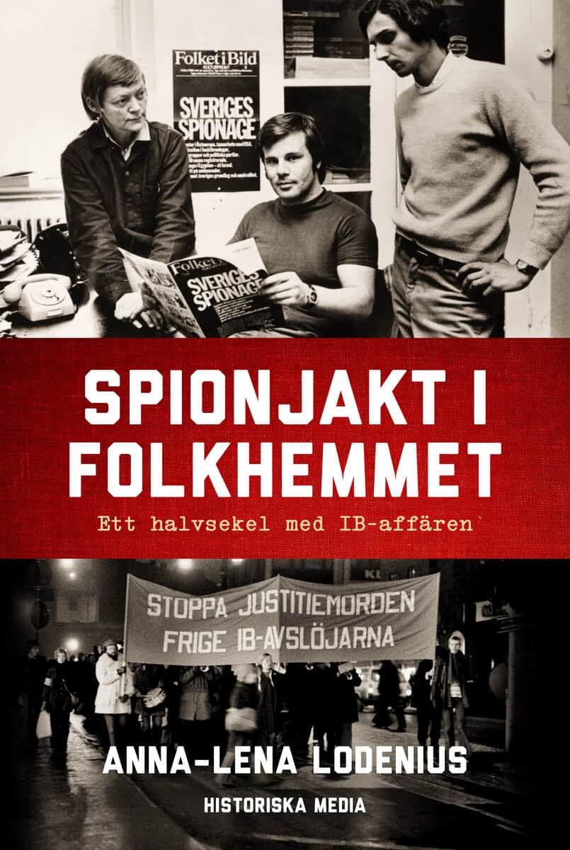 Lodenius, Anna-Lena | Spionjakt i folkhemmet : Ett halvsekel med IB-affären