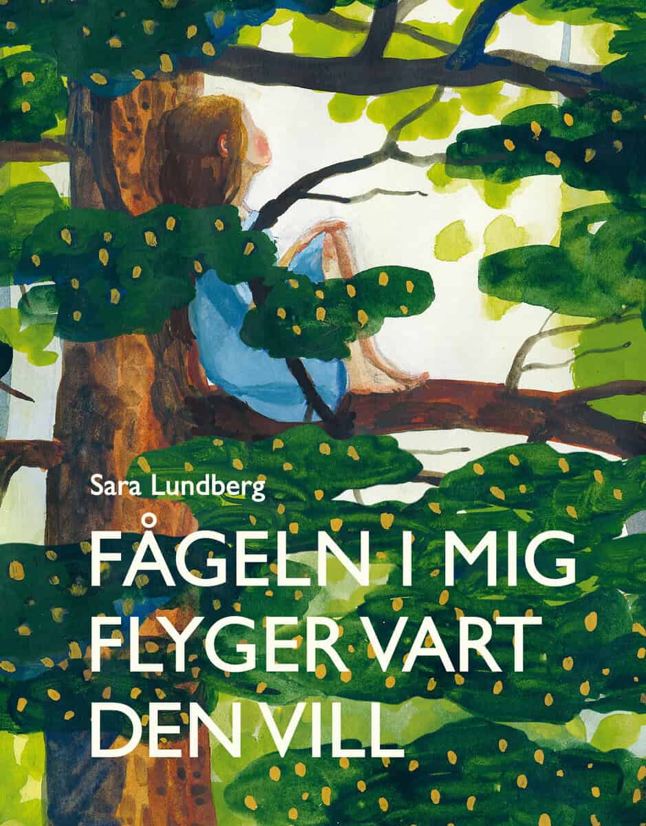 Lundberg, Sara | Fågeln i mig flyger vart den vill