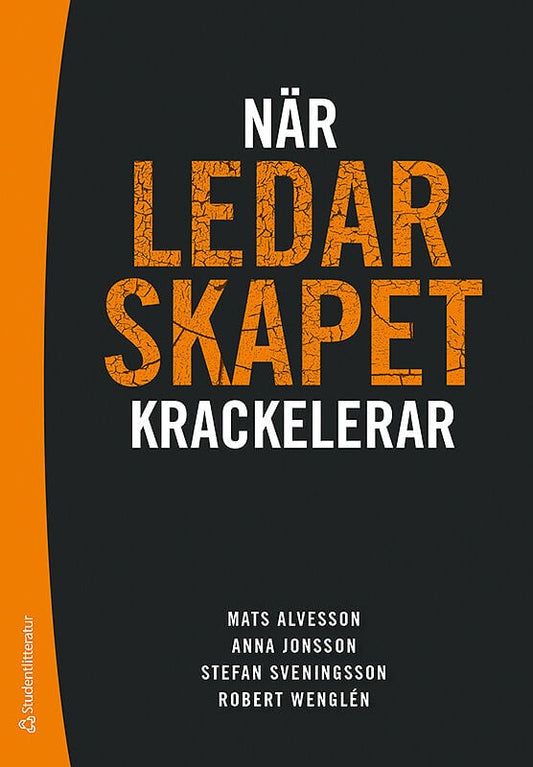 Alvesson, Mats | Jonsson, Anna | Sveningsson, Stefan | Wenglén, Robert | När ledarskapet krackelerar