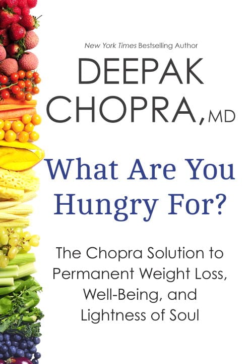 Chopra, Deepak | What Are You Hungry For?