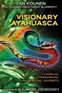 Jan Kounen | Visionary Ayahuasca : A Manual for Therapeutic and Spiritual  Journeys