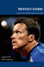 Schill, Gregor | Pettersson, Malin | Mentalt stark : Med Jan-Ove Waldners tips för inre styrka