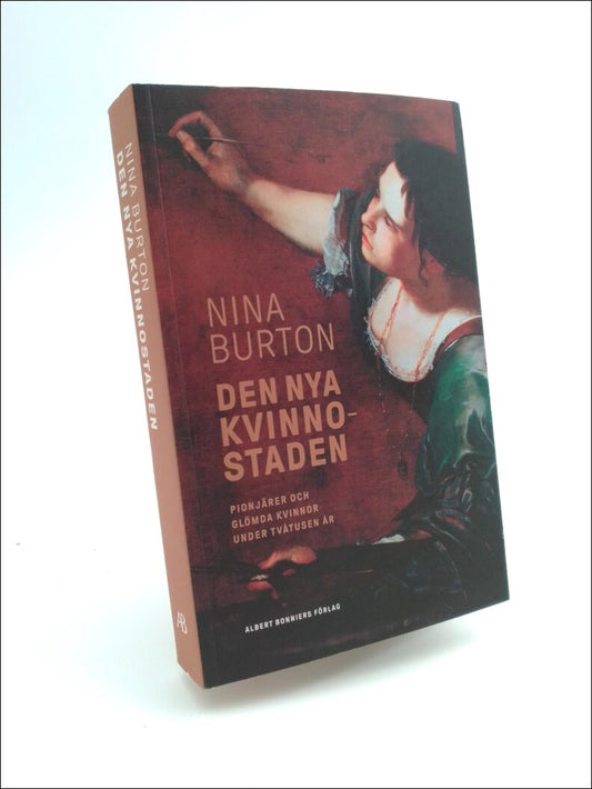 Burton, Nina | Den nya kvinnostaden : Pionjärer och glömda kvinnor under tvåtusen år
