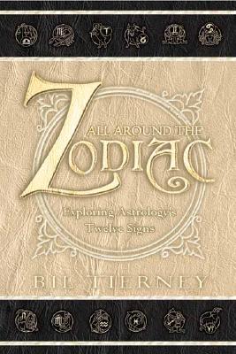 Tierney, Bil | All Around the Zodiac : Exploring Astrology's Twelve Signs